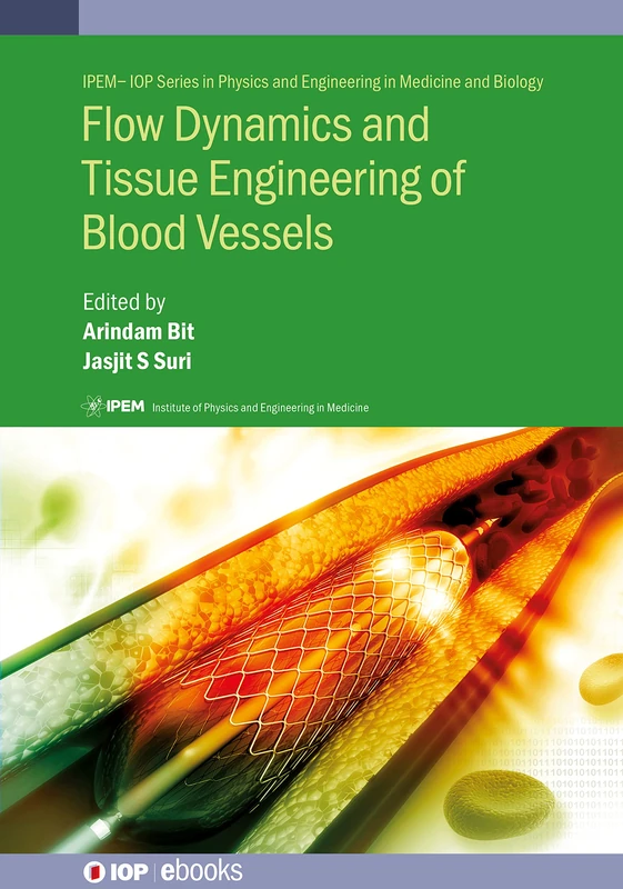 Flow Dynamics and Tissue Engineering of Blood Vessels (IPEM-IOP Series in Physics and Engineering in Medicine and Biology)
