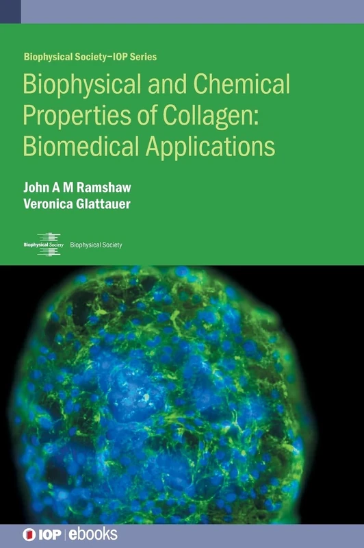 Biophysical and Chemical Properties of Collagen: Biomedical Applications in Tissue Engineering (BPS-IOP Biophysical Society): Biomedical Applications ... applications (Biophysical Society-IOP Series)
