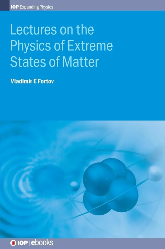 Lectures on the Physics of Extreme States of Matter (IOP Expanding Physics)