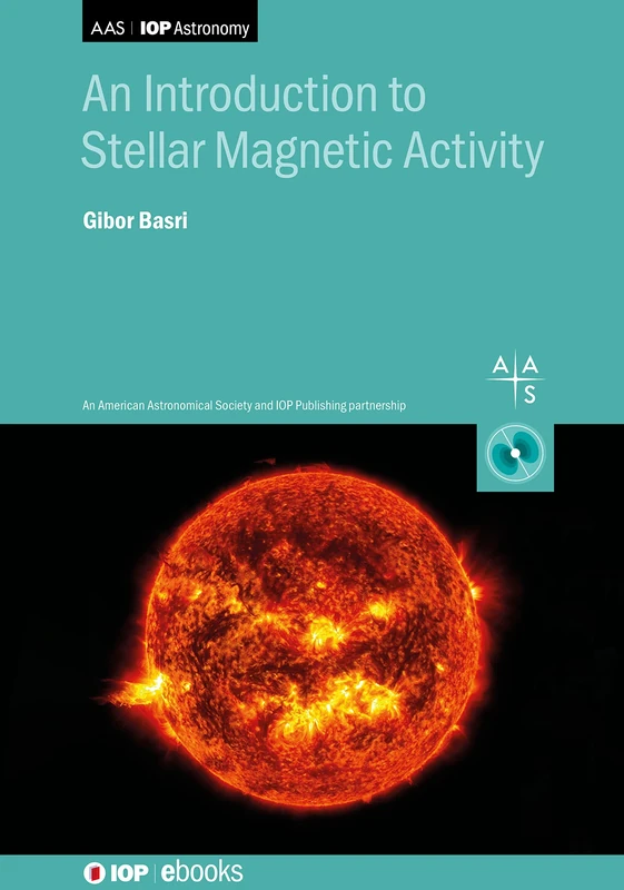 An Introduction to Stellar Magnetic Activity (AAS-IOP Astronomy)
