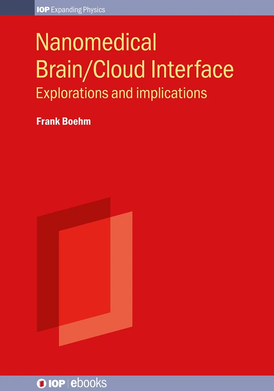 Nanomedical Brain/Cloud Interface: Explorations and implications (IOP Expanding Physics) (IOP ebooks)