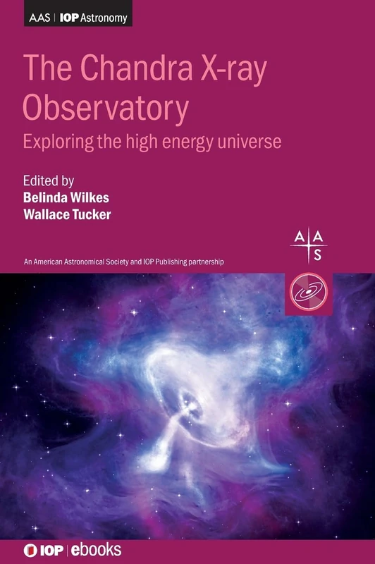 The Chandra X-ray Observatory: Exploring the high energy universe (AAS-IOP Astronomy)