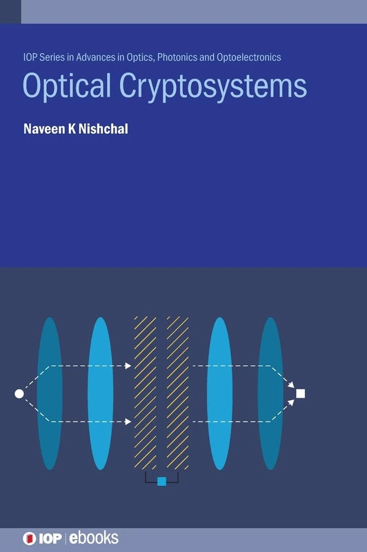 Optical Cryptosystems (Advances in Optics, Photonics and Optoelectronics) (IOP Series in Advances in Optics, Photonics and Optoelectronics)