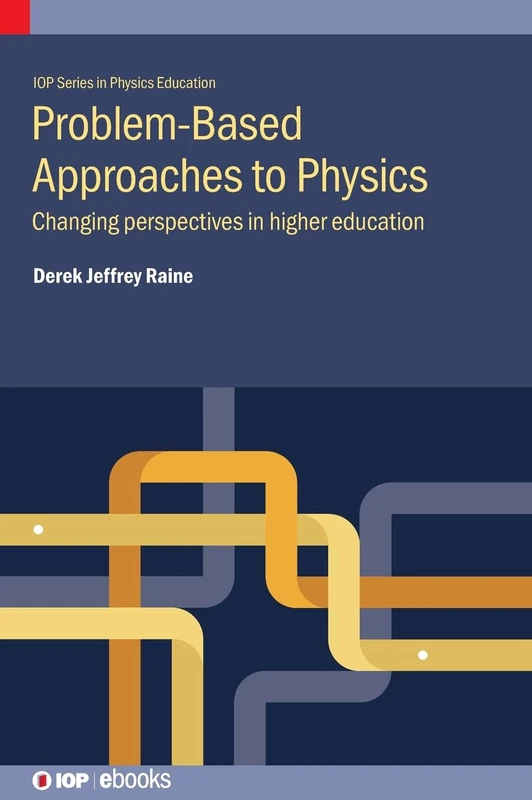 Changing Perspectives in University Physics Education: Problem-based approaches (IOP Expanding Physics): Changing perspectives in higher education (IOP ebooks)