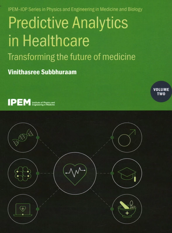 Predictive Analytics in Healthcare and Chronic Disease Management Vol 2: Transforming the future of medicine (IOP ebooks) (IPEM-IOP Series in Physics and Engineering in Medicine and Biology)
