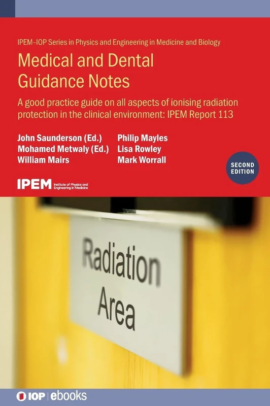Medical and Dental Guidance Notes: A good practice guide on all aspects of ionising radiation protection in the clinical environment (IOP Expanding ... environment: IPEM Report 113 (IOP ebooks)
