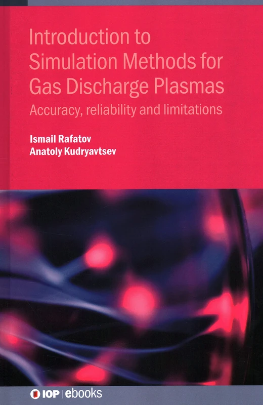 Introduction to Simulation Methods for Gas Discharge Plasmas: Accuracy, reliability and limitations (IOP ebooks 2020 Collection)