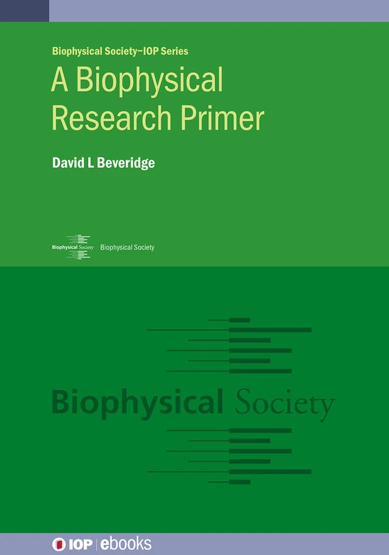 A Biophysical Research Primer (IOP Expanding Physics) (Biophysical Society-IOP Series)