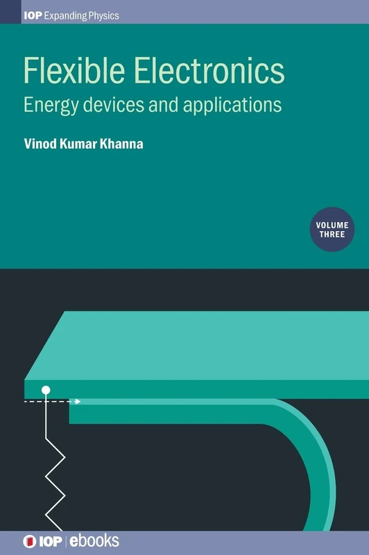 Flexible Electronics, Volume 3: Energy devices and applications (IOP Expanding Physics)