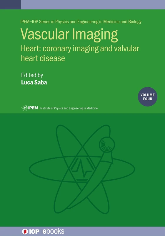 Vascular Imaging Volume 4: Heart: coronary imaging and valvular heart disease (IPEM-IOP Series in Physics and Engineering in Medicine and Biology)