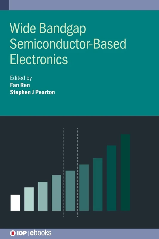 Wide Bandgap Semiconductor-Based Electronics (IOP ebooks 2020 Collection)