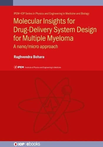 Molecular Insights for Drug-Delivery System Design for Multiple Myeloma: A nano/micro approach (IPEM-IOP Series in Physics and Engineering in Medicine and Biology)