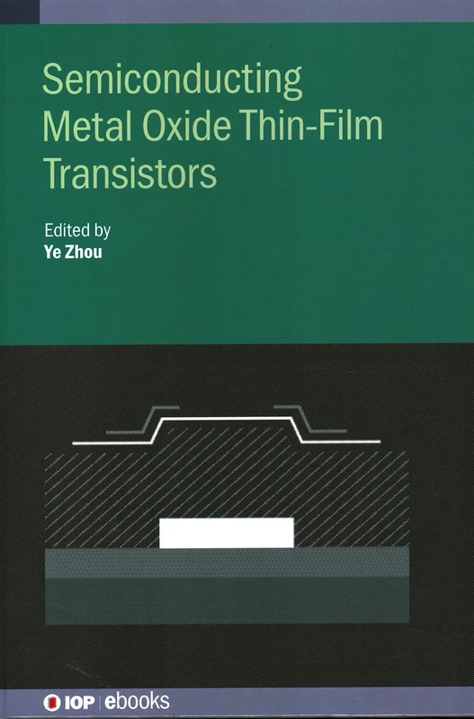 Semiconducting Metal Oxide Thin-Film Transistors (IOP Expanding Physics) (IOP ebooks)