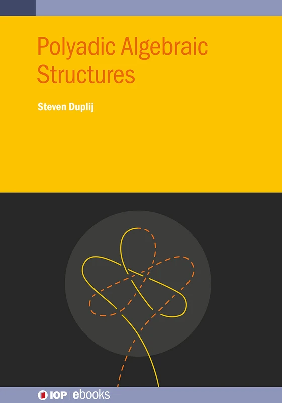 Polyadic Algebraic Structures (IOP ebooks)