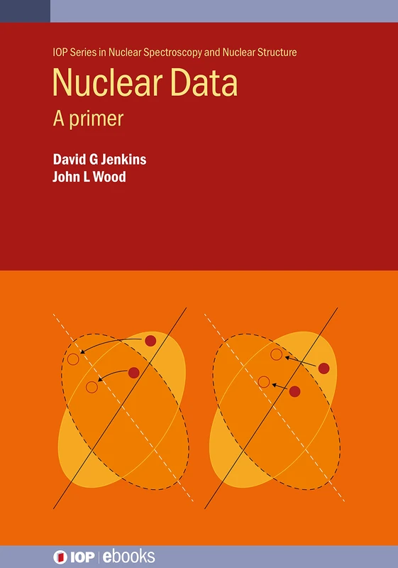 Nuclear Data: A primer (IOP Series in Nuclear Spectroscopy and Nuclear Structure) - Image 1