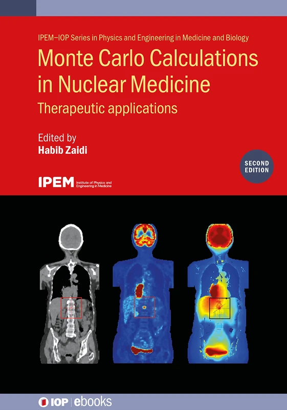 Monte Carlo Calculations in Nuclear Medicine, 2nd Edition: Therapeutic Applications (IPEM-IOP Series in Physics and Engineering in Medicine and Biology) (IOP ebooks)
