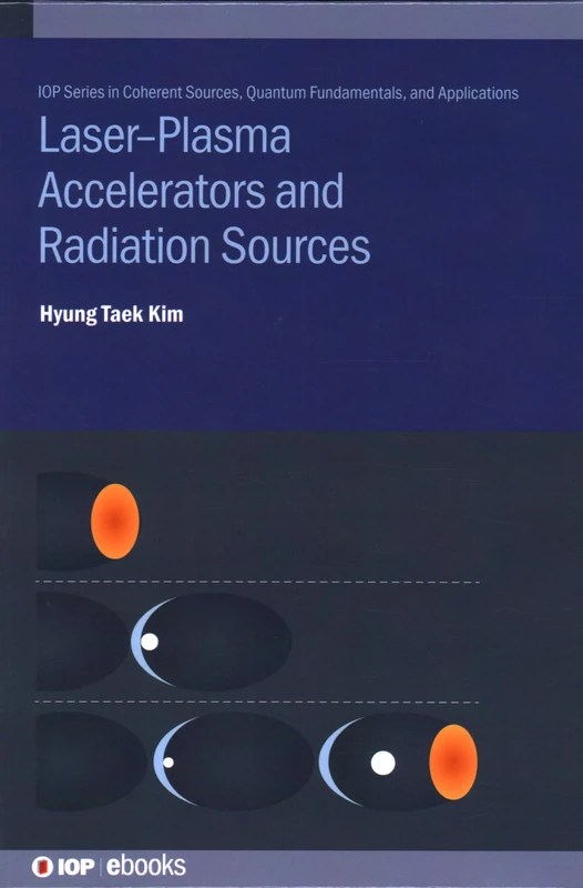 Laser–Plasma Accelerators and Radiation Sources (IOP ebooks)