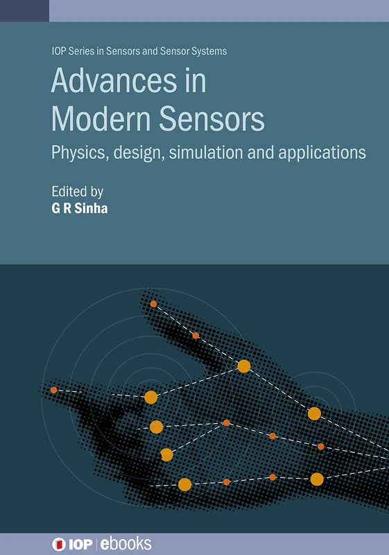 Advances in Modern Sensors: Physics, design, simulation and applications (IOP Series in Sensors and Sensor Systems) (IOP ebooks)
