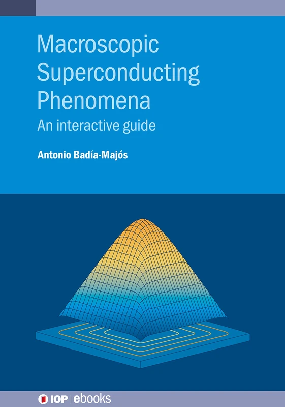 Macroscopic Superconducting Phenomena: An Interactive Guide (IOP ebooks)