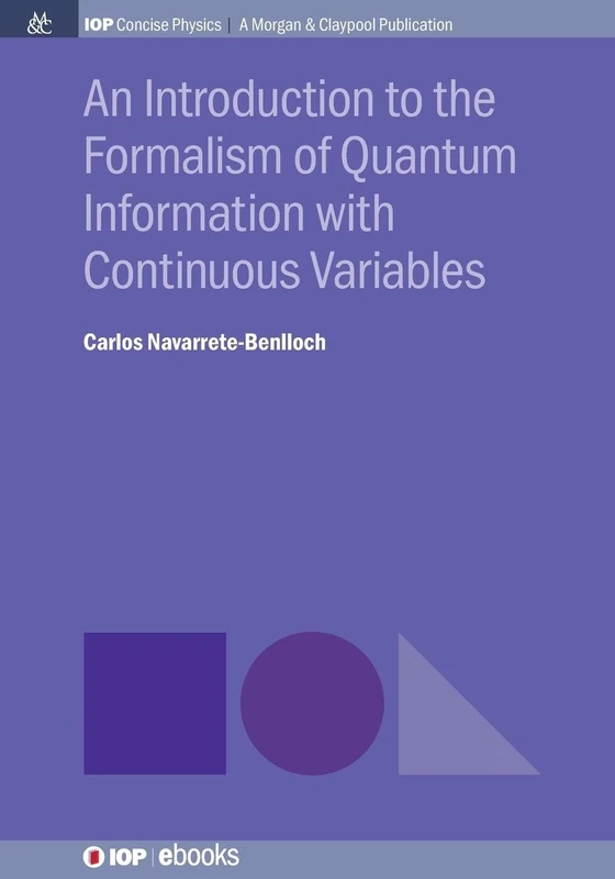 An Introduction to the Formalism of Quantum Information with Continuous Variables (Iop Concise Physics)