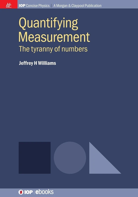 Quantifying Measurement: The tyranny of numbers (Iop Concise Physics)