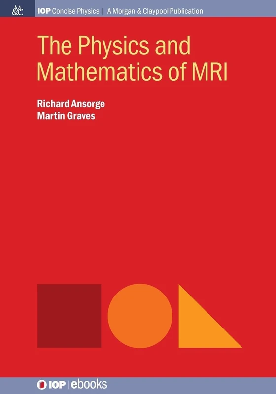 The Physics and Mathematics of MRI (Iop Concise Physics)