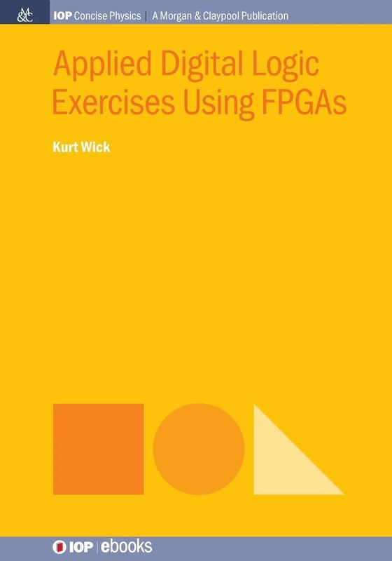 Applied Digital Logic Exercises Using FPGAs (Iop Concise Physics)