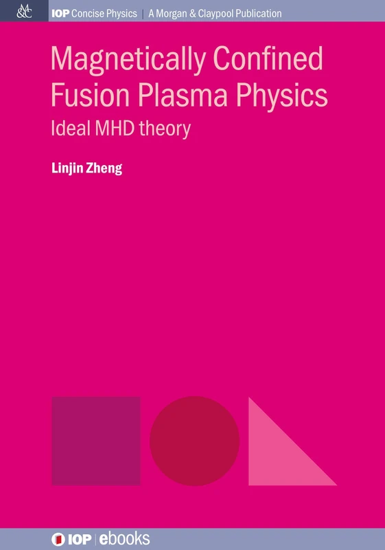 Magnetically Confined Fusion Plasma Physics: Ideal MHD theory (Iop Concise Physics)