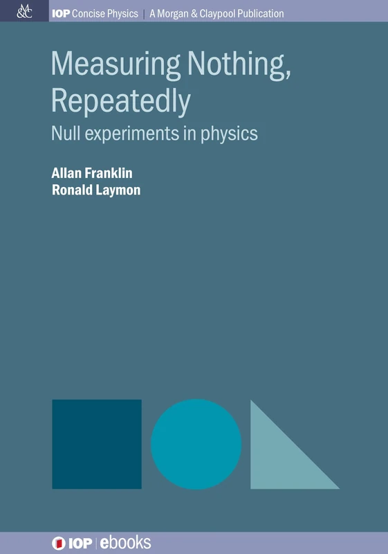 Measuring Nothing, Repeatedly: Null experiments in physics (Iop Concise Physics)