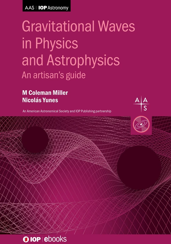 Gravitational Waves in Physics and Astrophysics (AAS-IOP Astronomy): An artisan’s guide