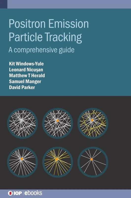 Positron Emission Particle Tracking: A complete guide (IOP ebooks): A comprehensive guide