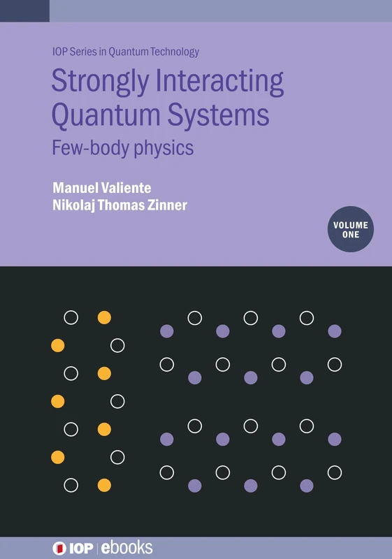 Strongly Interacting Quantum Systems, Volume 1: Few-body physics (IOP ebooks)