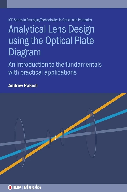 Analytical Lens Design using the Optical Plate Diagram: An introduction to the fundamentals with practical applications (IOP Series in Emerging Technologies in Optics and Photonics) - Image 1