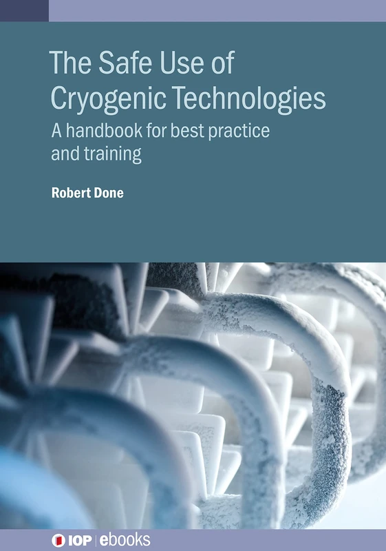 The Safe Use of Cryogenic Technologies: A handbook for best practice and training (IOP ebooks)