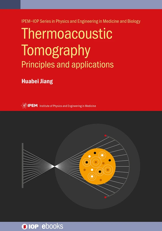 Thermoacoustic Tomography: Principles and Applications (IOP ebooks) (IPEM-IOP Series in Physics and Engineering in Medicine and Biology) - Image 1