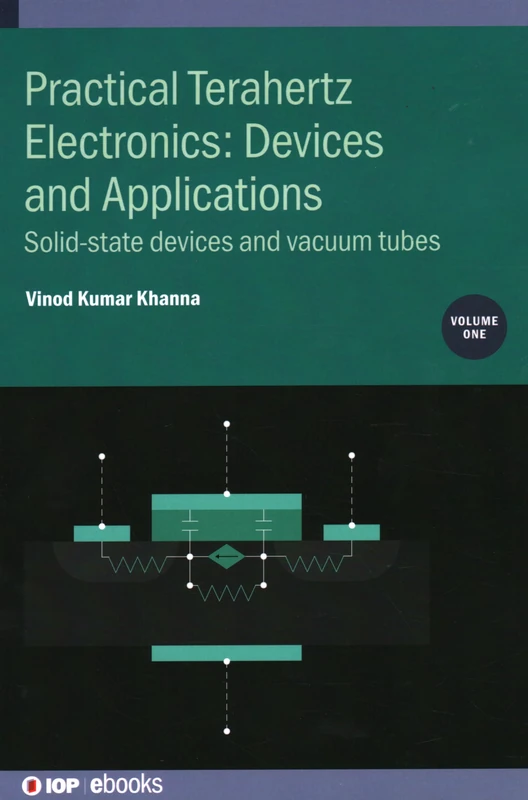 Practical Terahertz Electronics: Devices and Applications, Volume 1: Solid-state devices and vacuum tubes (IOP ebooks)