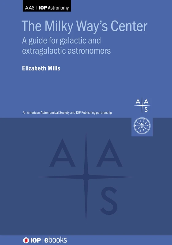 The Milky Way's Center: A guide for galactic and extragalactic astronomers (AAS-IOP Astronomy)