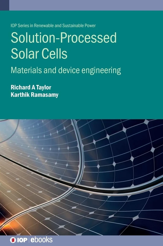 Solution-Processed Solar Cells: Materials and Device Engineering (IOP ebooks)
