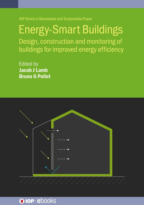 Energy-Smart Buildings: Design, Construction and Monitoring of Buildings for Improved Energy Efficienc (IOP ebooks) (IOP Series in Renewable and Sustainable Power)
