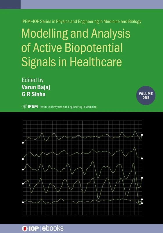 Modelling and Analysis of Active Biopotential Signals in Healthcare (IPEM-IOP Series in Physics and Engineering in Medicine and Biology)