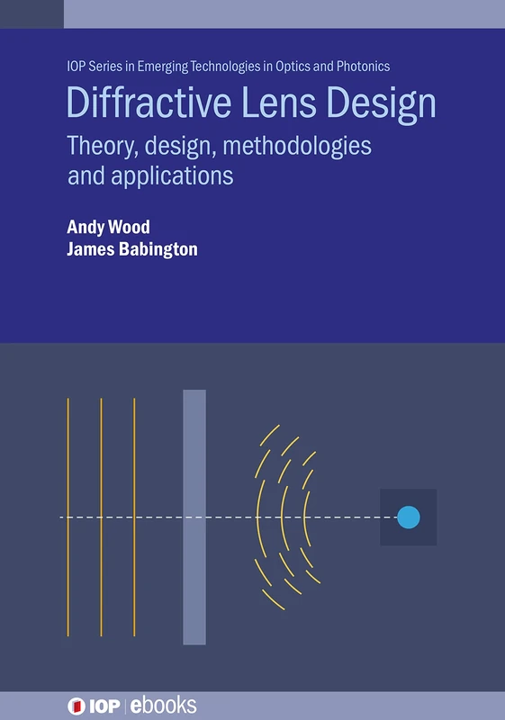 Diffractive Lens Design: Theory, design, methodologies and applications (IOP ebooks)