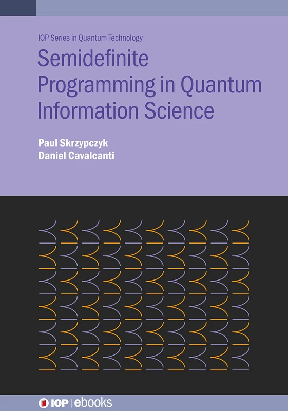 Semidefinite Programming in Quantum Information Science (IOP Series in Quantum Technology)