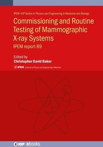 Commissioning and Routine Testing of Mammographic X-ray Systems: IPEM report 89 (IPEM-IOP Series in Physics and Engineering in Medicine and Biology) - Image 1