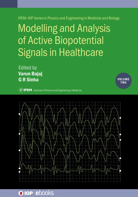Modelling and Analysis of Active Biopotential Signals in Healthcare, Volume 2 (IPEM-IOP Series in Physics and Engineering in Medicine and Biology)