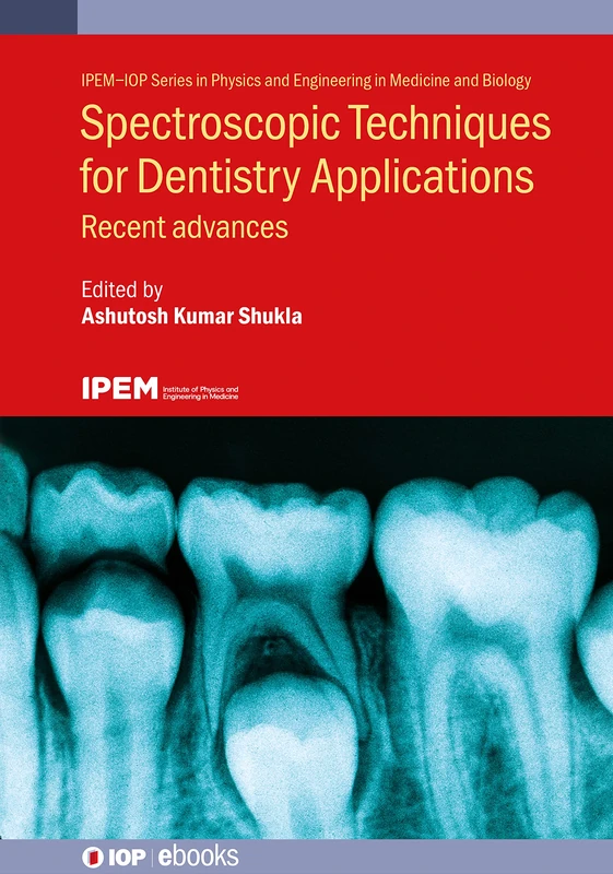 Spectroscopic Techniques for Dentistry Applications: Recent advances (IPEM-IOP Series in Physics and Engineering in Medicine and Biology) - Image 1