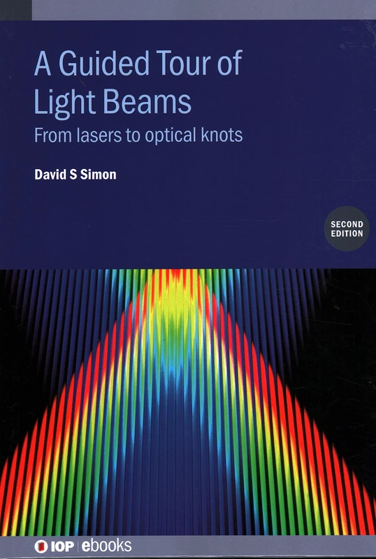 A Guided Tour of Light Beams (Second Edition): From lasers to optical knots (IOP ebooks)