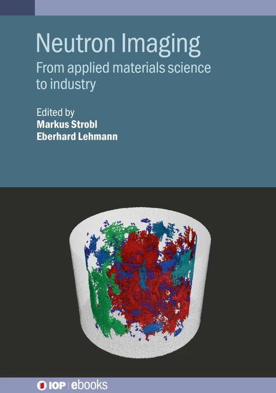 Neutron Imaging (IOP ebooks): From applied materials science to industry