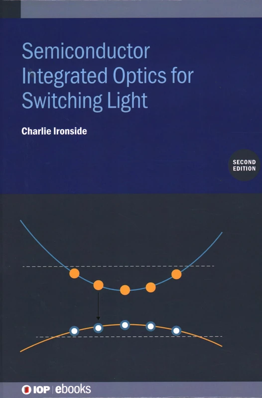Semiconductor Integrated Optics for Switching Light, Second Edition (IOP ebooks)