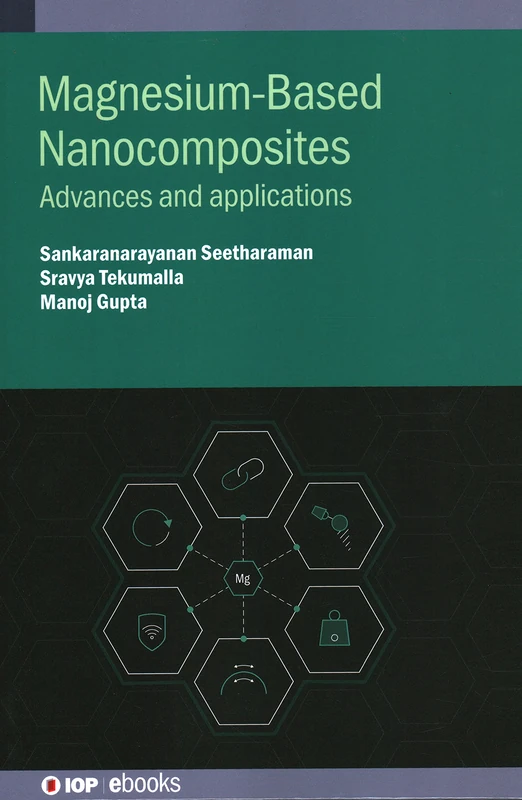 Magnesium-Based Nanocomposites: Advances and Applications (IOP ebooks)