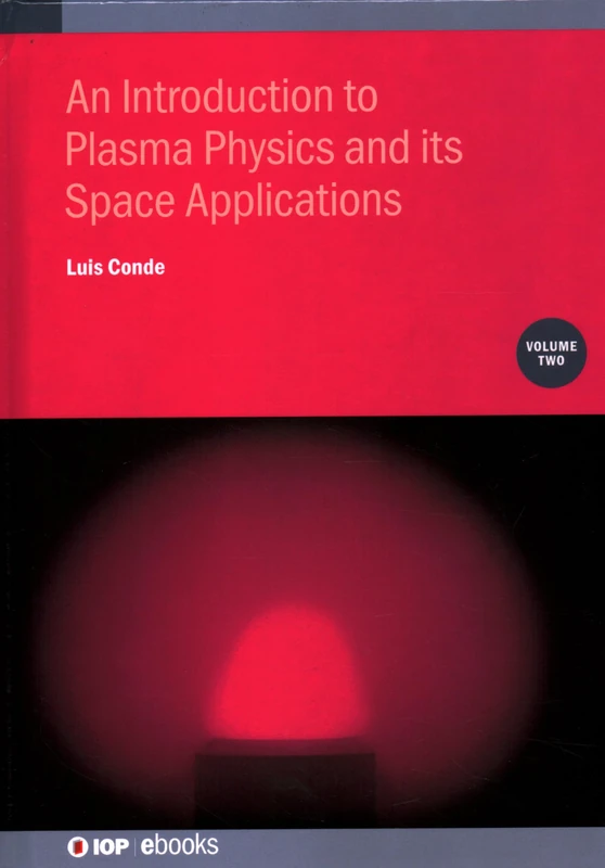 An Introduction to Plasma Physics and its Space Applications:: Volume 2 (IOP ebooks)